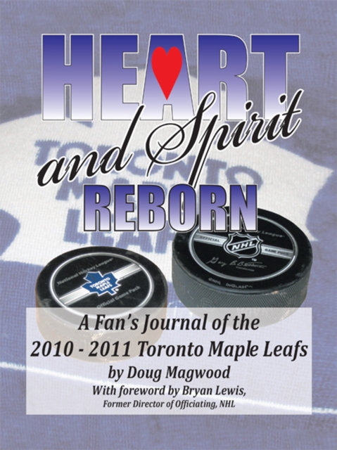Heart and Spirit Reborn : A Fan's Journal of the 2010-2011 Toronto Maple Leafs, EPUB eBook