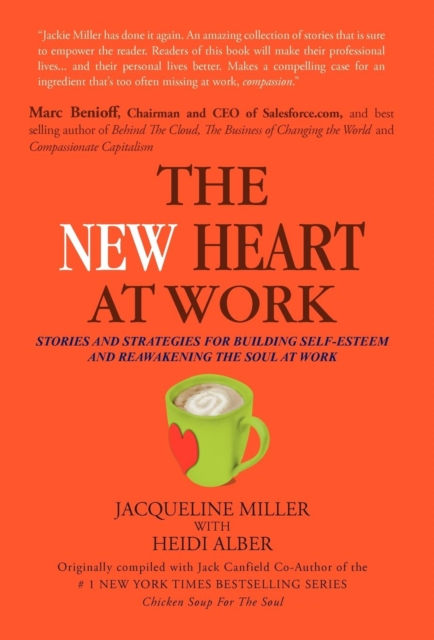 THE New Heart at Work : Stories and Strategies for Building Self-Esteem and Reawakening the Soul at Work, Hardback Book