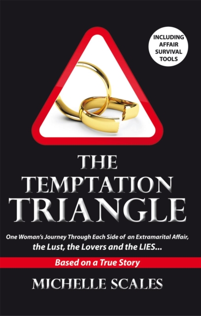 The Temptation Triangle : One Woman's Journey Through Each Side of an Extramarital Affair, the Lust, the Lovers and the Lies, EPUB eBook