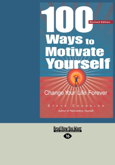 100 Ways to Motivate Yourself : Change Your Life Forever, Paperback Book