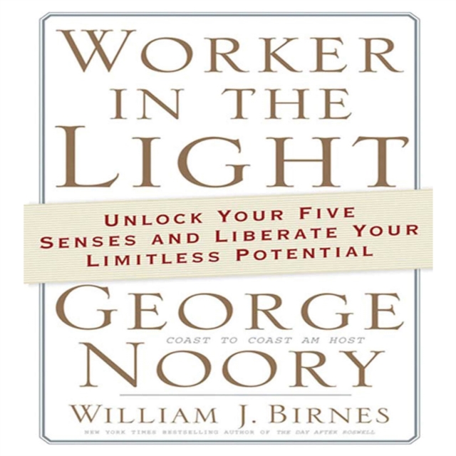 Worker in the Light : Unlock Your Five Senses and Liberate Your Limitless Potential, eAudiobook MP3 eaudioBook