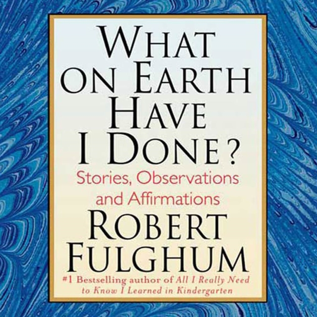 What On Earth Have I Done? : Stories, Observations, and Affirmations, eAudiobook MP3 eaudioBook