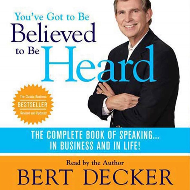 You've Got to Be Believed to Be Heard, 2nd Edition : The Complete Book of Speaking . . . in Business and in Life!, eAudiobook MP3 eaudioBook