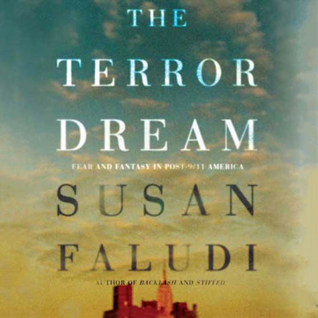 The Terror Dream : Fear and Fantasy in Post-9/11 America, eAudiobook MP3 eaudioBook