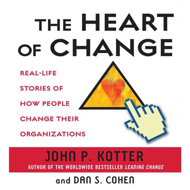 The Heart of Change : Real-Life Stories of How People Change Their Organizations, eAudiobook MP3 eaudioBook