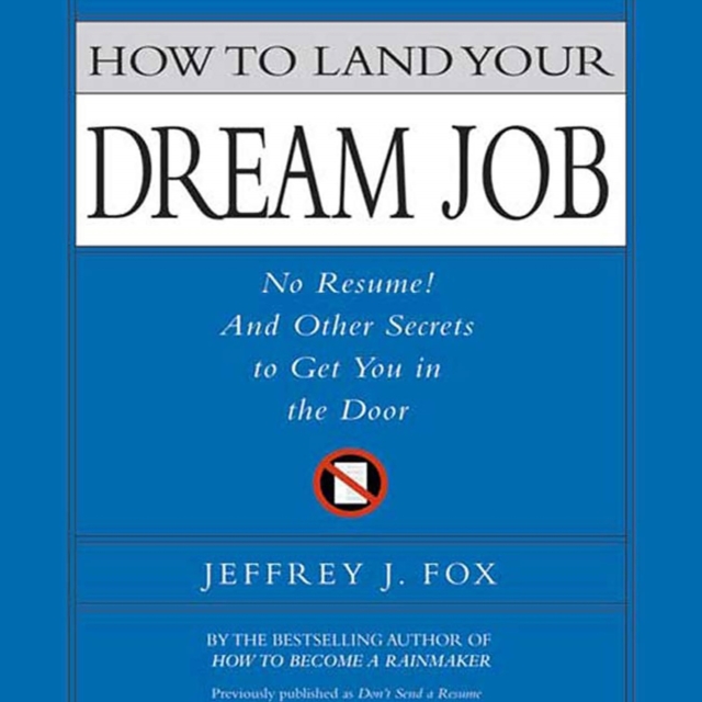 How to Land Your Dream Job : No Resume! And Other Secrets to Get You in the Door, eAudiobook MP3 eaudioBook