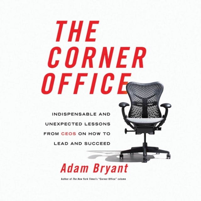 The Corner Office : Indispensable and Unexpected Lessons from CEOs on How to Lead and Succeed, eAudiobook MP3 eaudioBook