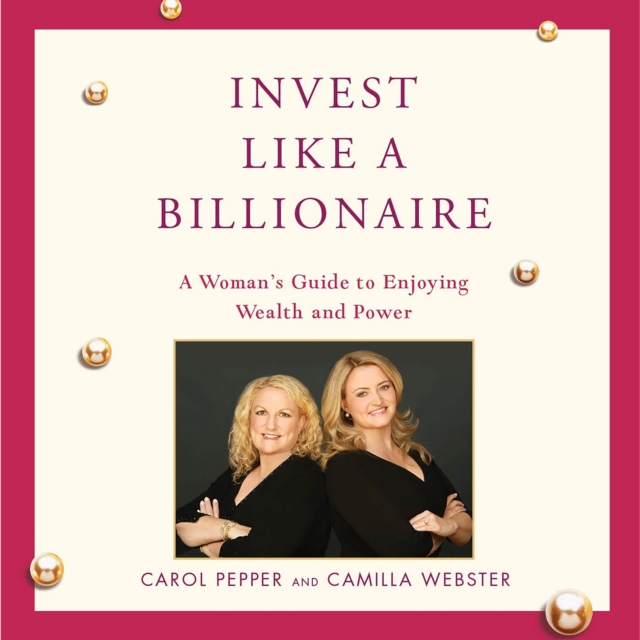 Invest Like a Billionaire : A Woman's Guide to Enjoying Wealth and Power, eAudiobook MP3 eaudioBook