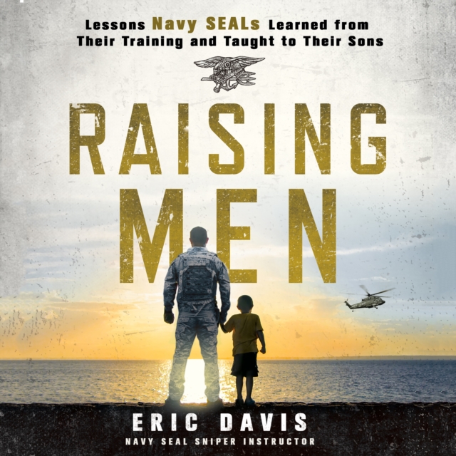 Raising Men : Lessons Navy SEALs Learned from Their Training and Taught to Their Sons, eAudiobook MP3 eaudioBook