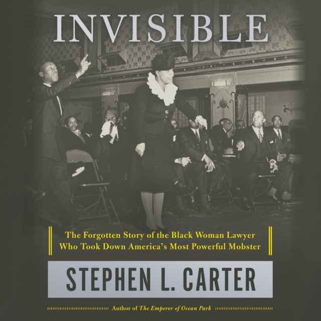 Invisible : The Forgotten Story of the Black Woman Lawyer Who Took Down America's Most Powerful Mobster, eAudiobook MP3 eaudioBook