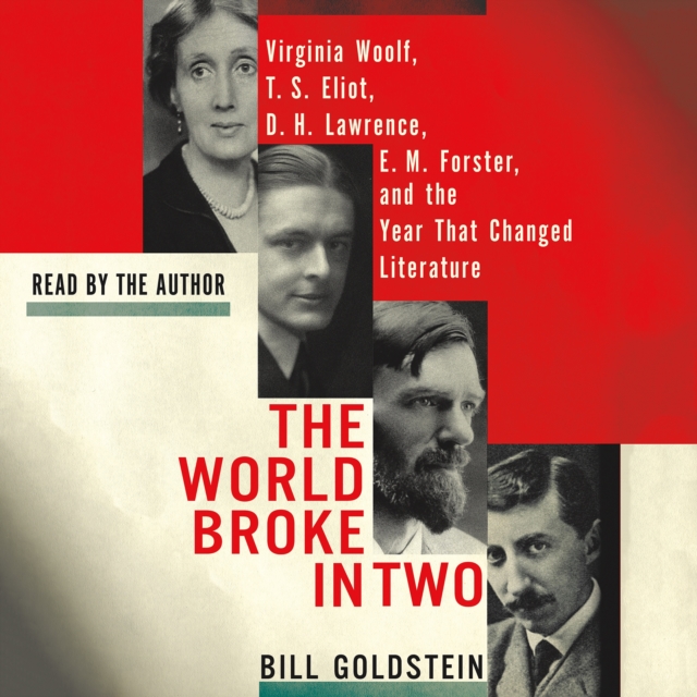 The World Broke in Two : Virginia Woolf, T. S. Eliot, D. H. Lawrence, E. M. Forster, and the Year That Changed Literature, eAudiobook MP3 eaudioBook