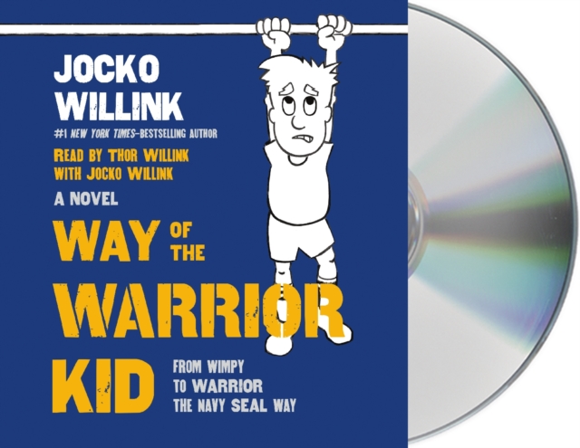 Way of the Warrior Kid : From Wimpy to Warrior the Navy SEAL Way: A Novel, CD-Audio Book
