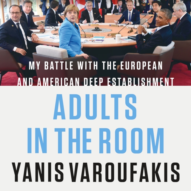 Adults in the Room : My Battle with the European and American Deep Establishment, eAudiobook MP3 eaudioBook