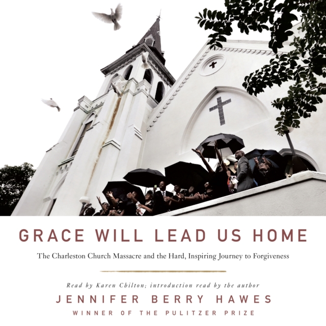 Grace Will Lead Us Home : The Charleston Church Massacre and the Hard, Inspiring Journey to Forgiveness, eAudiobook MP3 eaudioBook