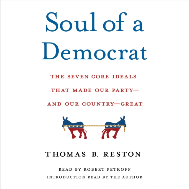 Soul of a Democrat : The Seven Core Ideals That Made Our Party - And Our Country - Great, eAudiobook MP3 eaudioBook
