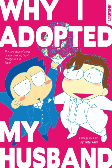 Why I Adopted My Husband : The True Story of a Gay Couple Seeking Legal Recognition in Japan, EPUB eBook
