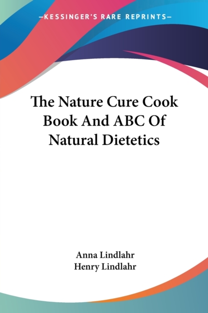 The Nature Cure Cook Book And ABC Of Natural Dietetics, Paperback Book