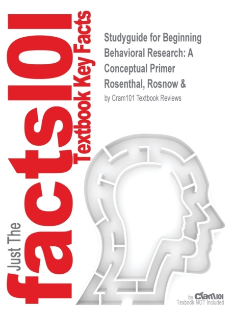Studyguide for Beginning Behavioral Research : A Conceptual Primer by Rosenthal, Rosnow &, ISBN 9780130915177, Paperback / softback Book