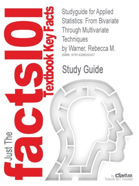 Studyguide for Applied Statistics : From Bivariate Through Multivariate Techniques by Warner, Rebecca M., ISBN 9780761927723, Paperback / softback Book