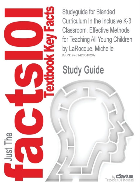 Studyguide for Blended Curriculum in the Inclusive K-3 Classroom : Effective Methods for Teaching All Young Children by Larocque, Michelle, ISBN 978020, Paperback / softback Book