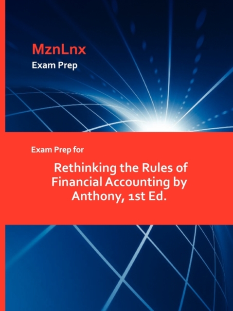 Exam Prep for Rethinking the Rules of Financial Accounting by Anthony, 1st Ed., Paperback / softback Book