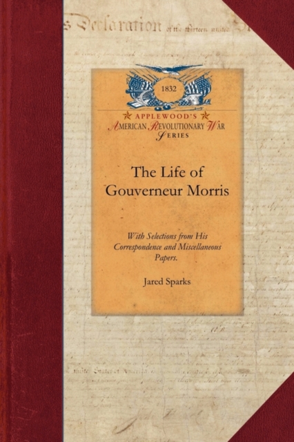 The Life of Gouverneur Morris, Paperback / softback Book