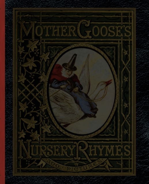 Mother Goose's Nursery Rhymes : A Collection of Alphabets, Rhymes, Tales, and Jingles, Paperback / softback Book