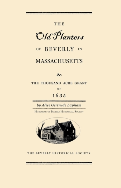 Old Planters of Beverly Massachusetts : And the Thousand Acre Grant of 1635, Paperback / softback Book