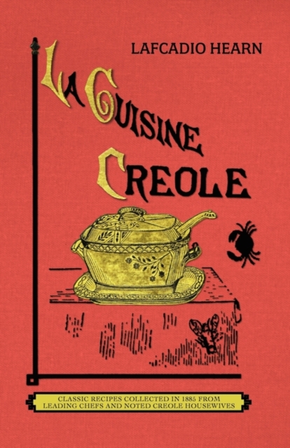 La Cuisine Creole (Trade) : A Collection of Culinary Recipes from Leading Chefs and Noted Creole Housewives, Who Have Made New Orleans Famous for, Paperback / softback Book