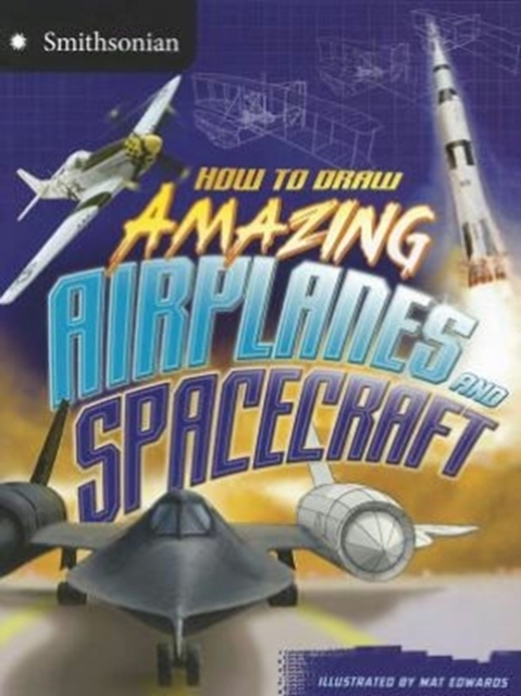How to Draw Amazing Airplanes and Spacecraft, Paperback / softback Book
