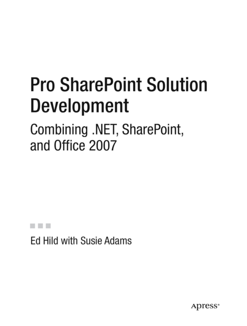 Pro SharePoint Solution Development : Combining .NET, SharePoint and Office 2007, PDF eBook
