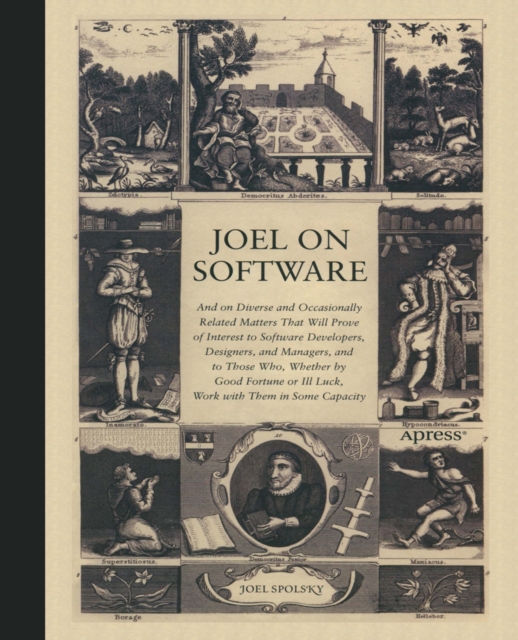 Joel on Software : And on Diverse and Occasionally Related Matters That Will Prove of Interest to Software Developers, Designers, and Managers, and to Those Who, Whether by Good Fortune or Ill Luck, W, PDF eBook