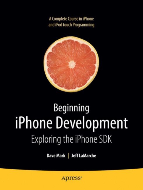 Beginning iPhone Development : Exploring the iPhone SDK, Paperback / softback Book