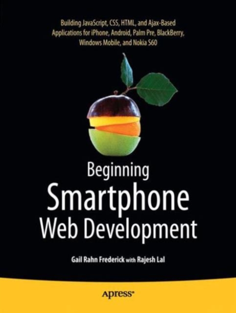 Beginning Smartphone Web Development : Building JavaScript, CSS, HTML and Ajax-based Applications for iPhone, Android, Palm Pre, BlackBerry, Windows Mobile and Nokia S60, Paperback / softback Book