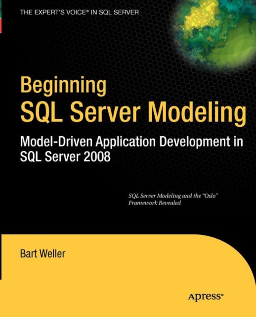 Beginning SQL Server Modeling : Model-Driven Application Development in SQL Server 2008, Paperback / softback Book