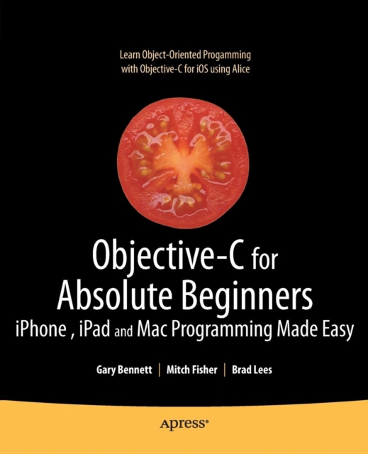 Objective-C for Absolute Beginners : iPhone, iPad and Mac Programming Made Easy, Paperback / softback Book