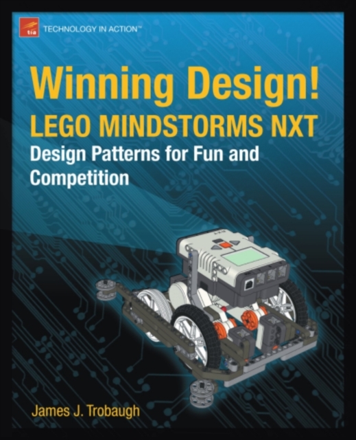 Winning Design! : LEGO MINDSTORMS NXT Design Patterns for Fun and Competition, PDF eBook