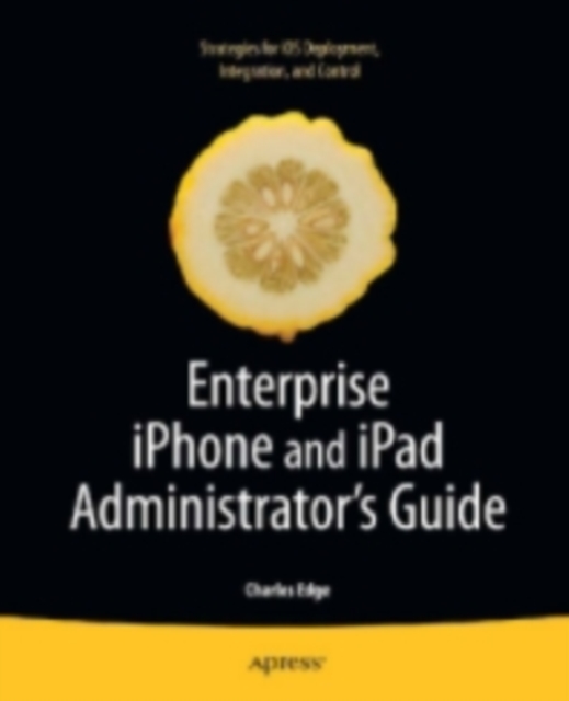 Enterprise iPhone and iPad Administrator's Guide, PDF eBook