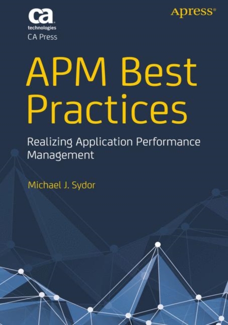 APM Best Practices : Realizing Application Performance Management, Paperback / softback Book