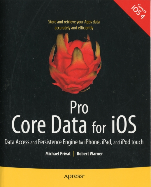 Pro Core Data for iOS : Data Access and Persistence Engine for iPhone, iPad, and iPod touch, Paperback / softback Book