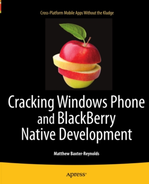 Cracking Windows Phone and BlackBerry Native Development : Cross-Platform Mobile Apps Without the Kludge, PDF eBook