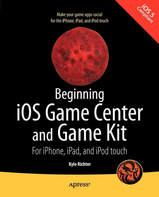 Beginning iOS Game Center and Game Kit : For iPhone, iPad, and iPod touch, Paperback / softback Book