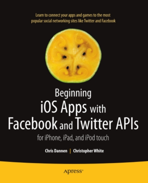 Beginning iOS Apps with Facebook and Twitter APIs : for iPhone, iPad, and iPod touch, PDF eBook