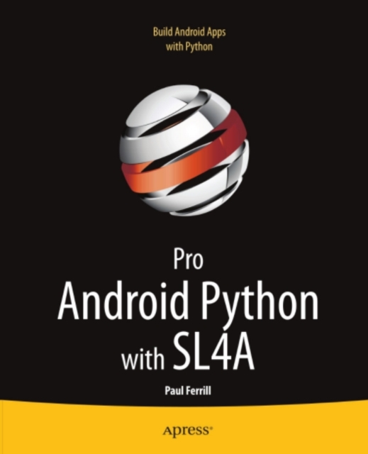 Pro Android Python with SL4A : Writing Android Native Apps Using Python, Lua, and Beanshell, PDF eBook