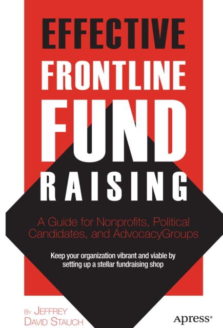 Effective Frontline Fundraising : A Guide for Nonprofits, Political Candidates, and Advocacy Groups, PDF eBook