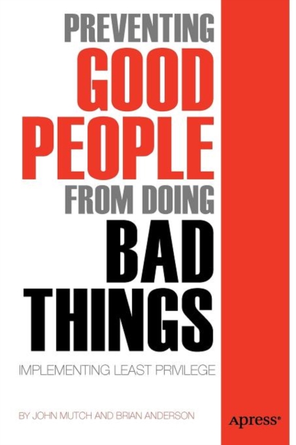 Preventing Good People From Doing Bad Things : Implementing Least Privilege, Paperback / softback Book