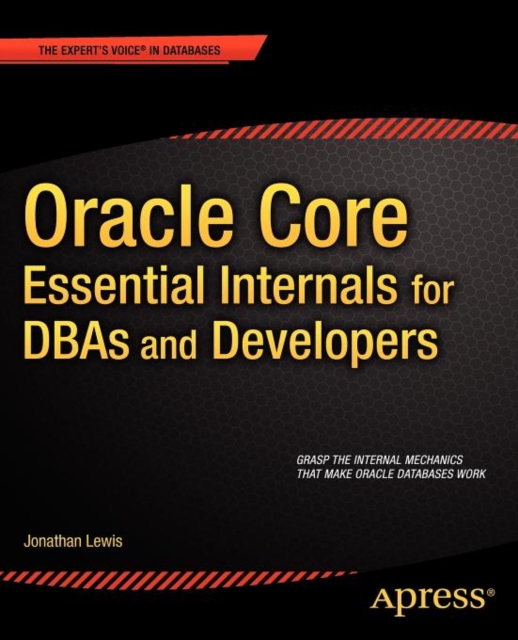 Oracle Core: Essential Internals for DBAs and Developers, Paperback / softback Book
