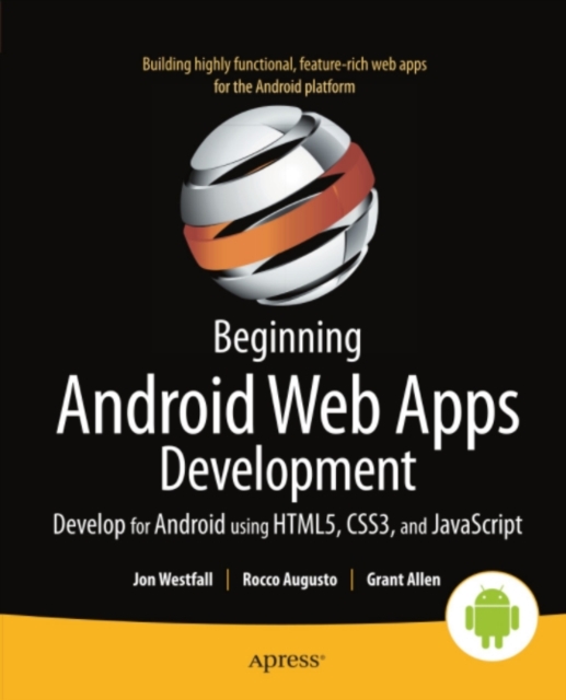 Beginning Android Web Apps Development : Develop for Android using HTML5, CSS3, and JavaScript, PDF eBook