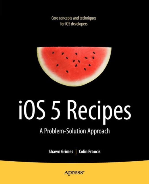 iOS 5 Recipes : A Problem-Solution Approach, Paperback / softback Book