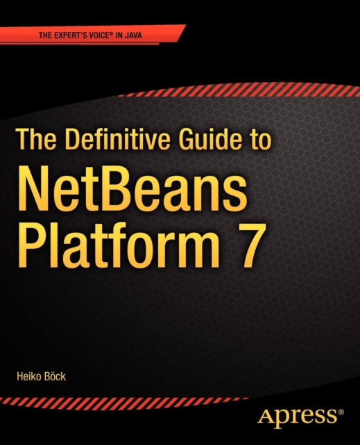 The Definitive Guide to NetBeans (TM) Platform 7, Paperback / softback Book